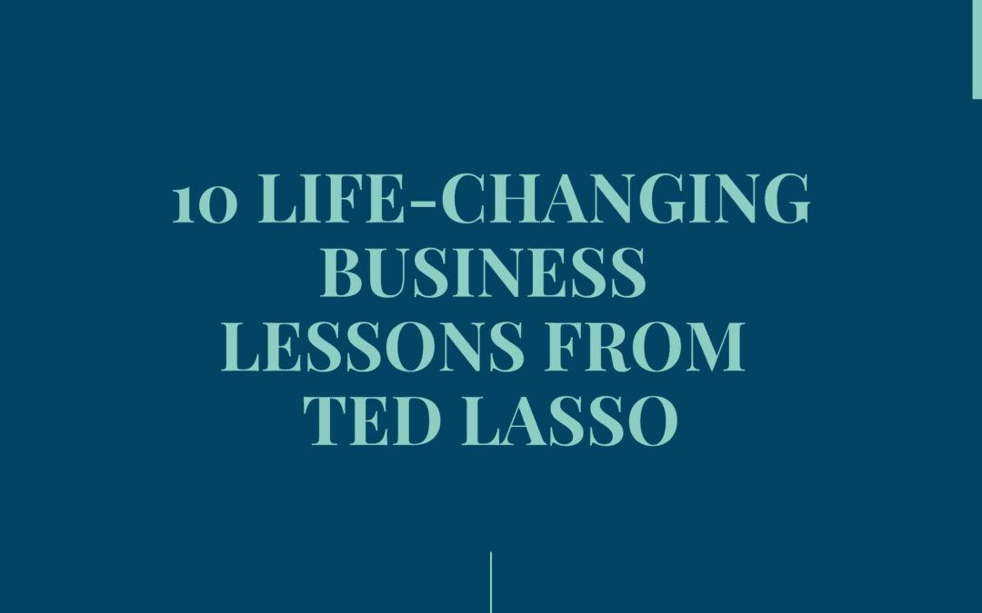 10 Life-Changing Business Lessons I Learned from Ted Lasso